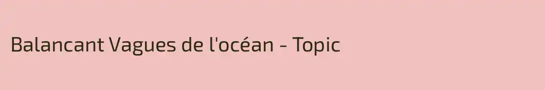 Balancant Vagues de l'océan - Topic